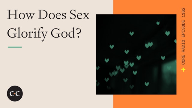How Does Sex Glorify God? - Core Live - 2/14/23