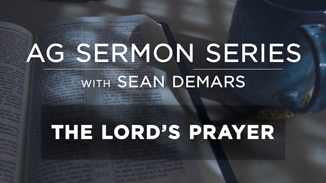 The Lord's Prayer - AG Sermon Series - Sean DeMars