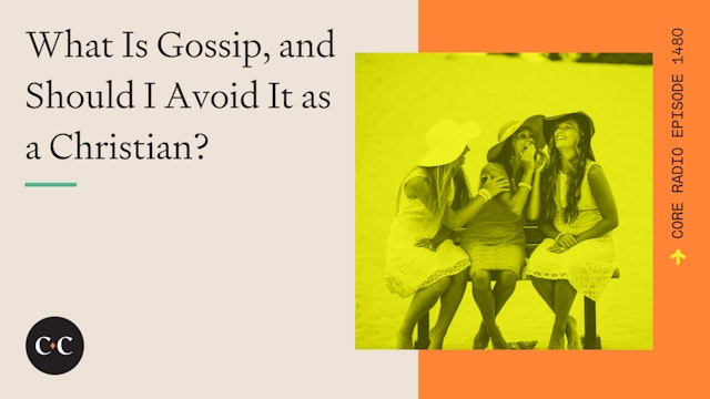 What Is Gossip, and Should I Avoid It as a Christian? - Core Live - 5/2/24