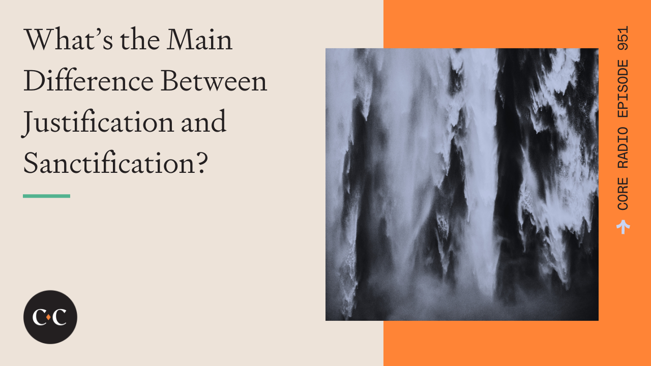 What’s the Main Difference Between Justification and Sanctification?