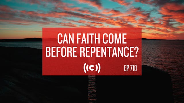 Can Faith Come Before Repentance? - C...