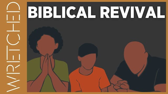 Biblical Revival - E.7 - Wretched TV