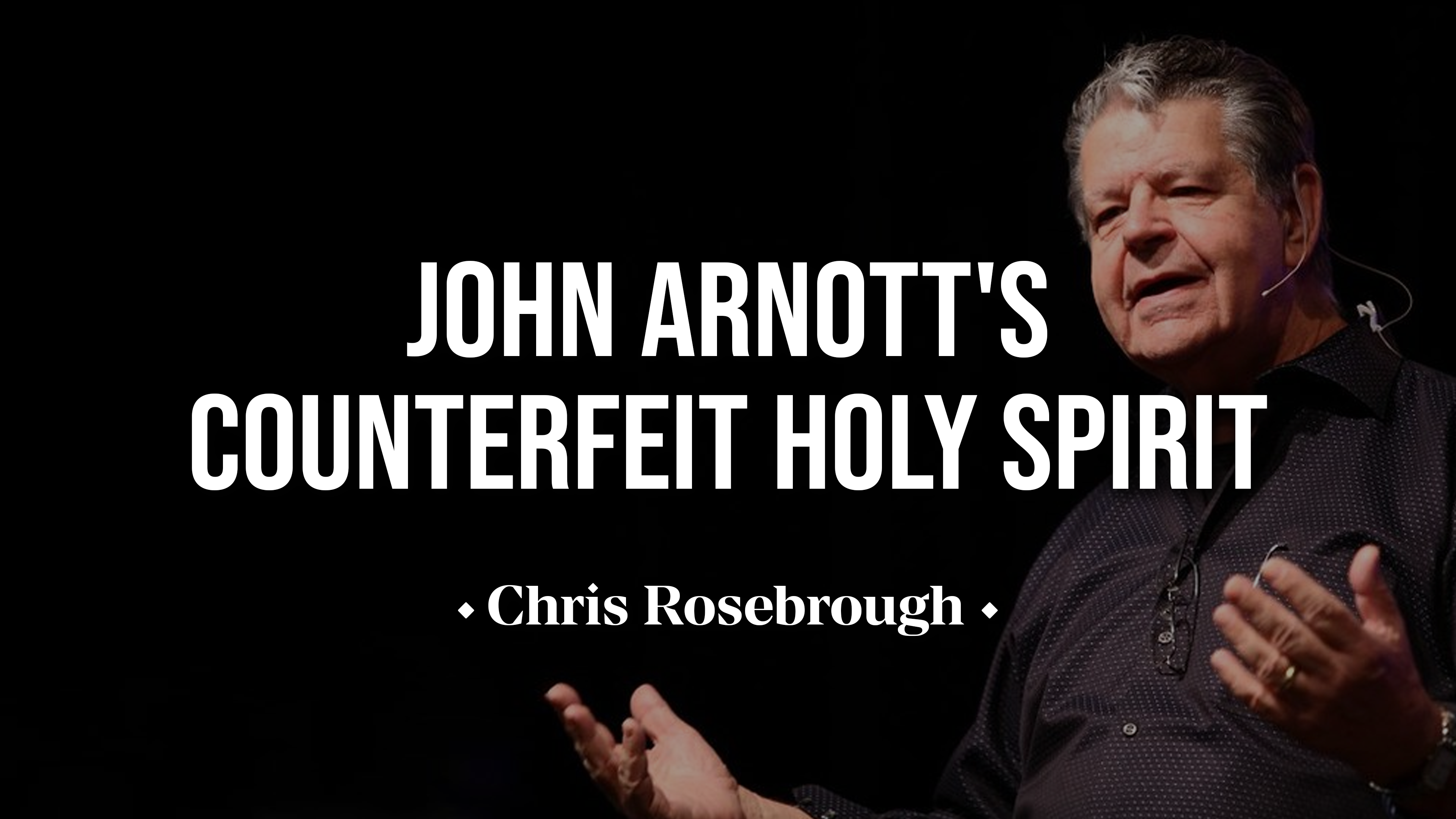 John Arnott's Counterfeit Holy Spirit - Chris Rosebrough
