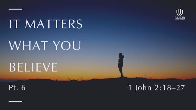 It Matters What You Believe (Pt. 6) -...