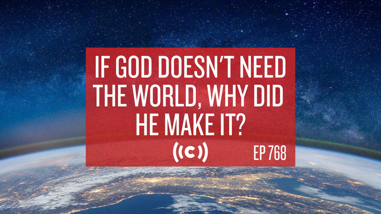 If God Doesn't Need the World, Why Did He Make It? - Core Live - 8/10/21