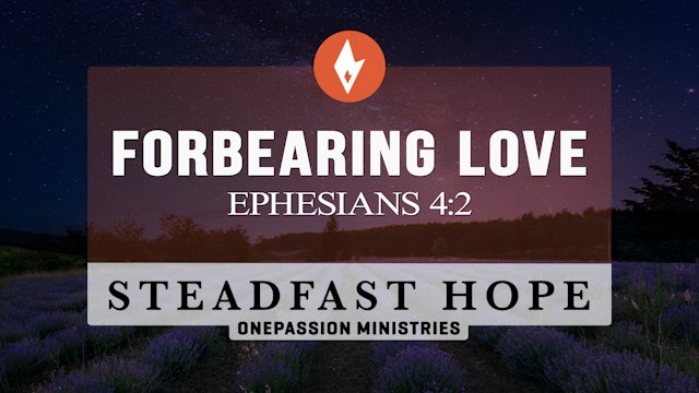 Forbearing Love - Steadfast Hope - Dr. Steven J. Lawson - 11/11/22