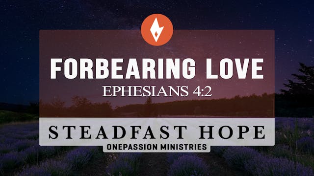 Forbearing Love - Steadfast Hope - Dr...