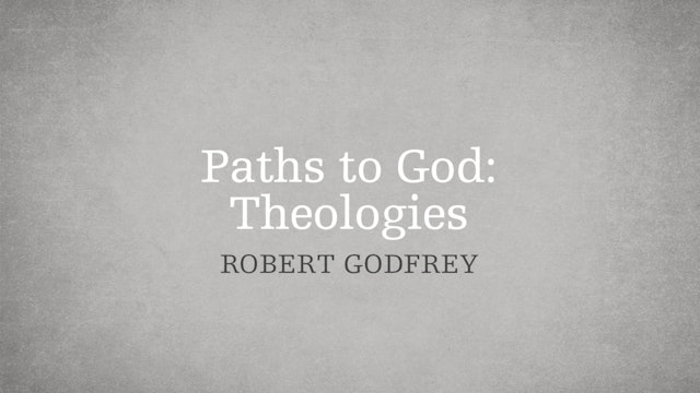 Paths to God: Theologies - P2:E4 - A Survey of Church History 