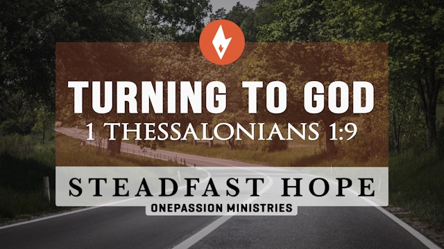 Turning to God - Steadfast Hope - Dr. Steven J. Lawson - 5/30/22