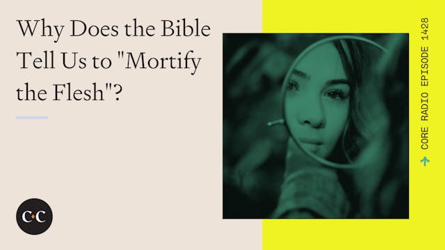 Why Does the Bible Tell Us to "Mortif...