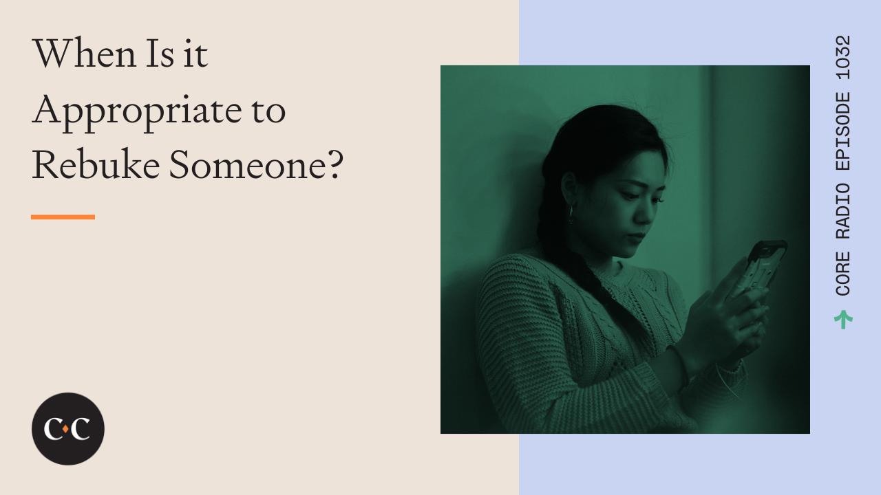 When Is it Appropriate to Rebuke Someone? - Core Live - 8/16/22