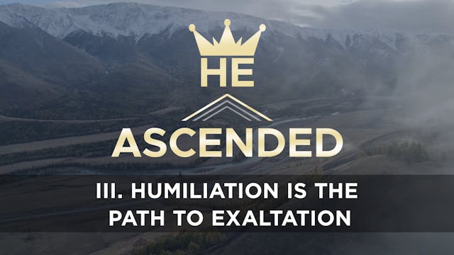 Humiliation is the Path to Exaltation...