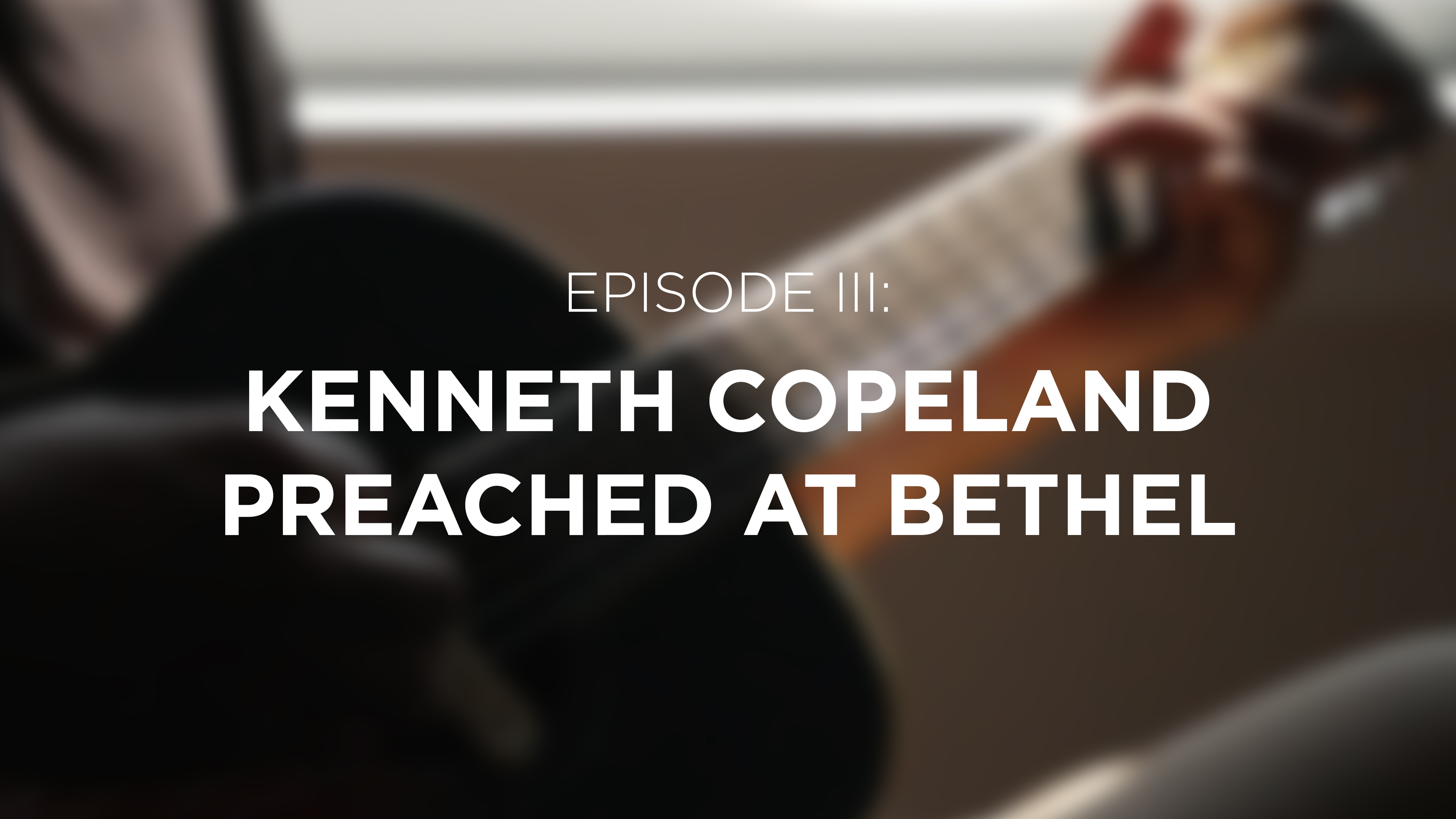 Kenneth Copeland Preached At Bethel - E.3 - Breaking Bethel - Jesse Westwood