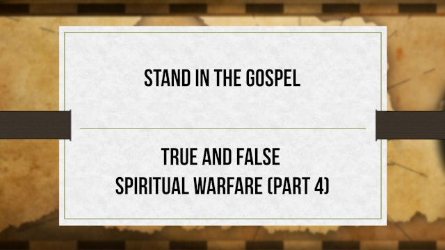 Stand in the Gospel - P4 - True and False Spiritual Warfare