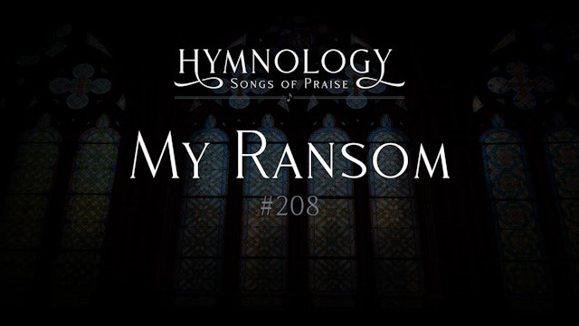 My Ransom (Hymn #208) - S2:E6 - Hymnology