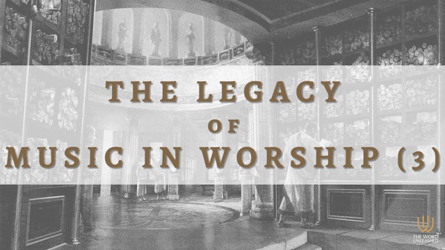 The Legacy of Music in Worship (Pt. 3) - The Word Unleashed