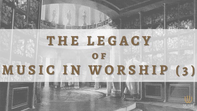 The Legacy of Music in Worship (Pt. 3...