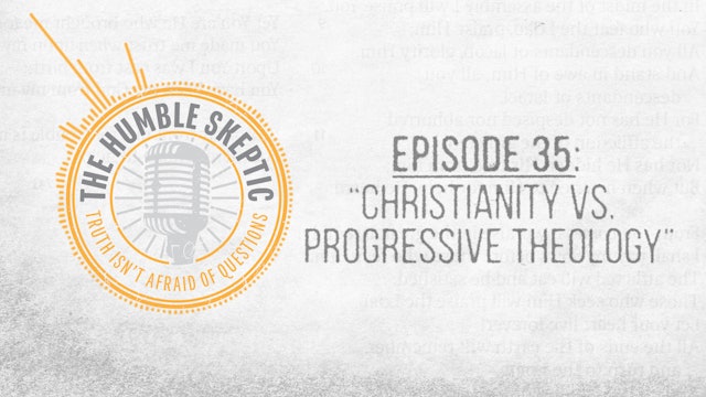 Christianity vs Liberal/Progressive Theology - E.35 - The Humble Skeptic Podcast