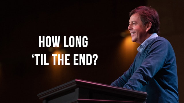 How Long 'Til the End? - Alistair Begg