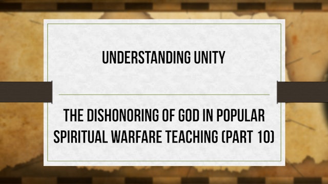 Understanding Unity - P10 - Dishonoring God in Spiritual Warfare