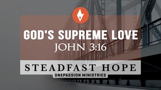 God's Supreme Love - Steadfast Hope - Dr. Steven J. Lawson - 2/20/24