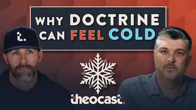 Why Doctrine Can Feel Cold - Theocast