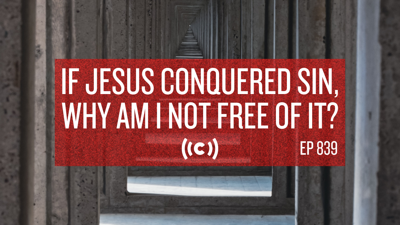If Jesus Conquered Sin, Why Am I Not Free of It? - Core Live - 11/17/21