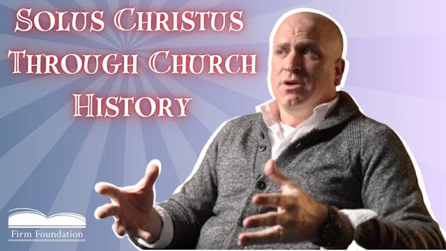 Solus Christus Throughout Church Hist...