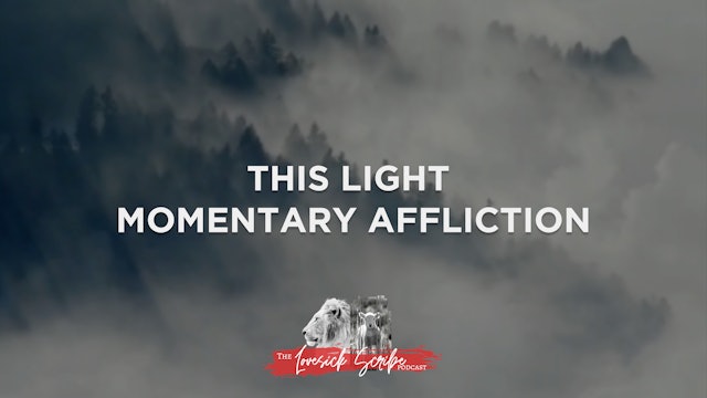 This Light Momentary Affliction - The Lovesick Scribe Podcast
