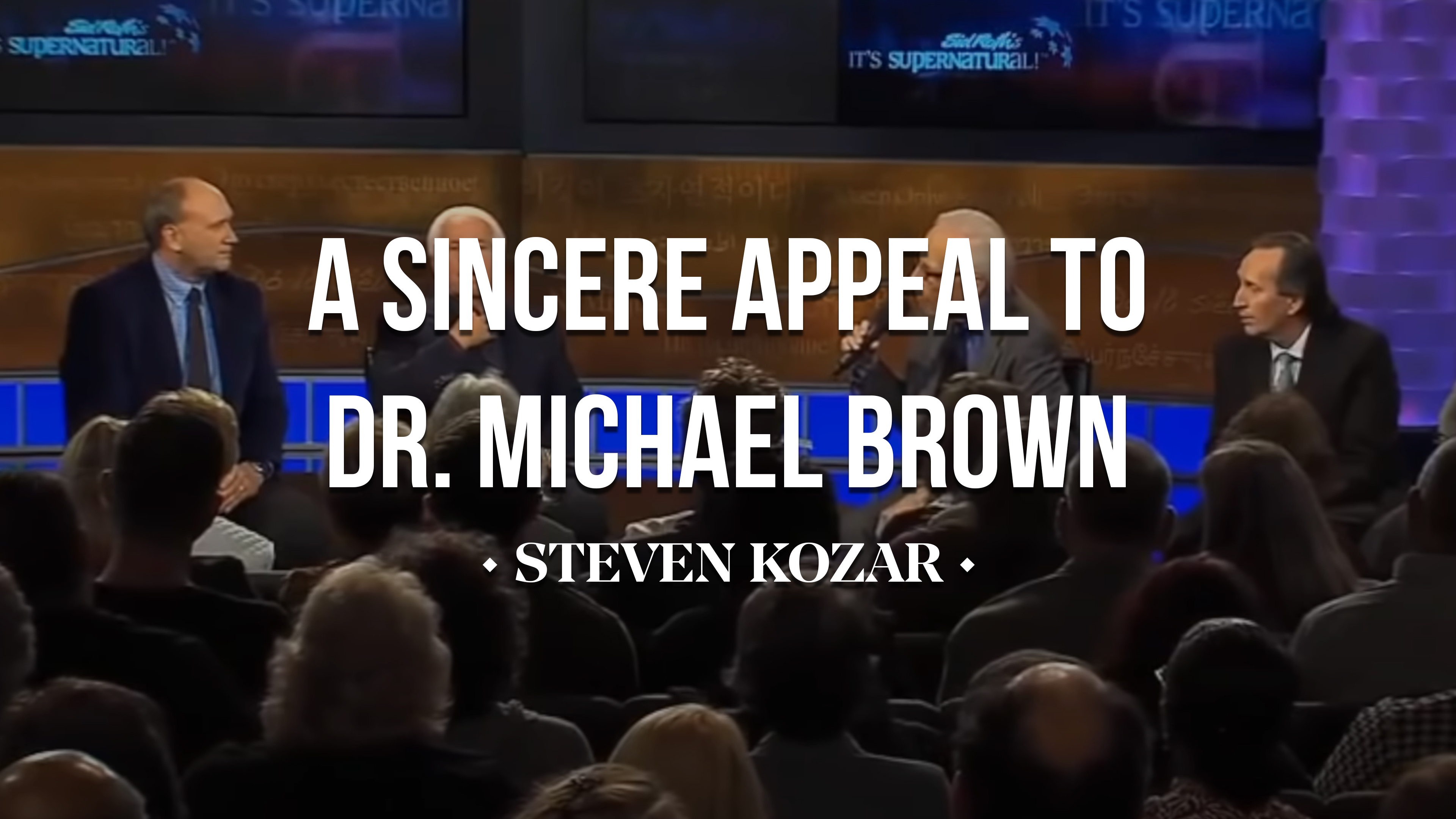A Sincere Appeal To Dr. Michael Brown - Steven Kozar