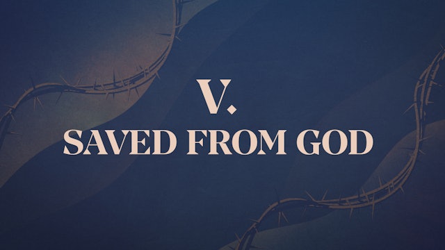 Saved From God - Chapter 5: Christ Crucified