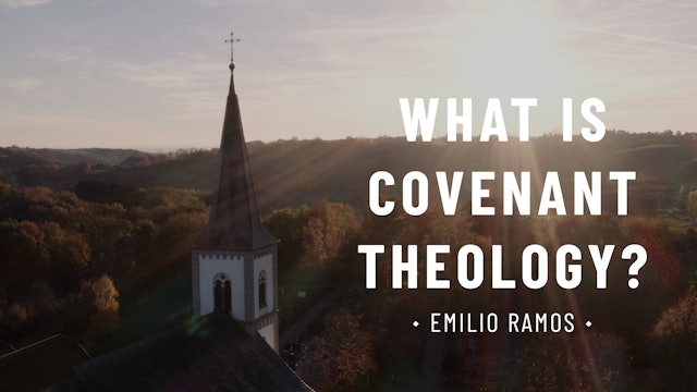 What is Covenant Theology? - Emilio Ramos