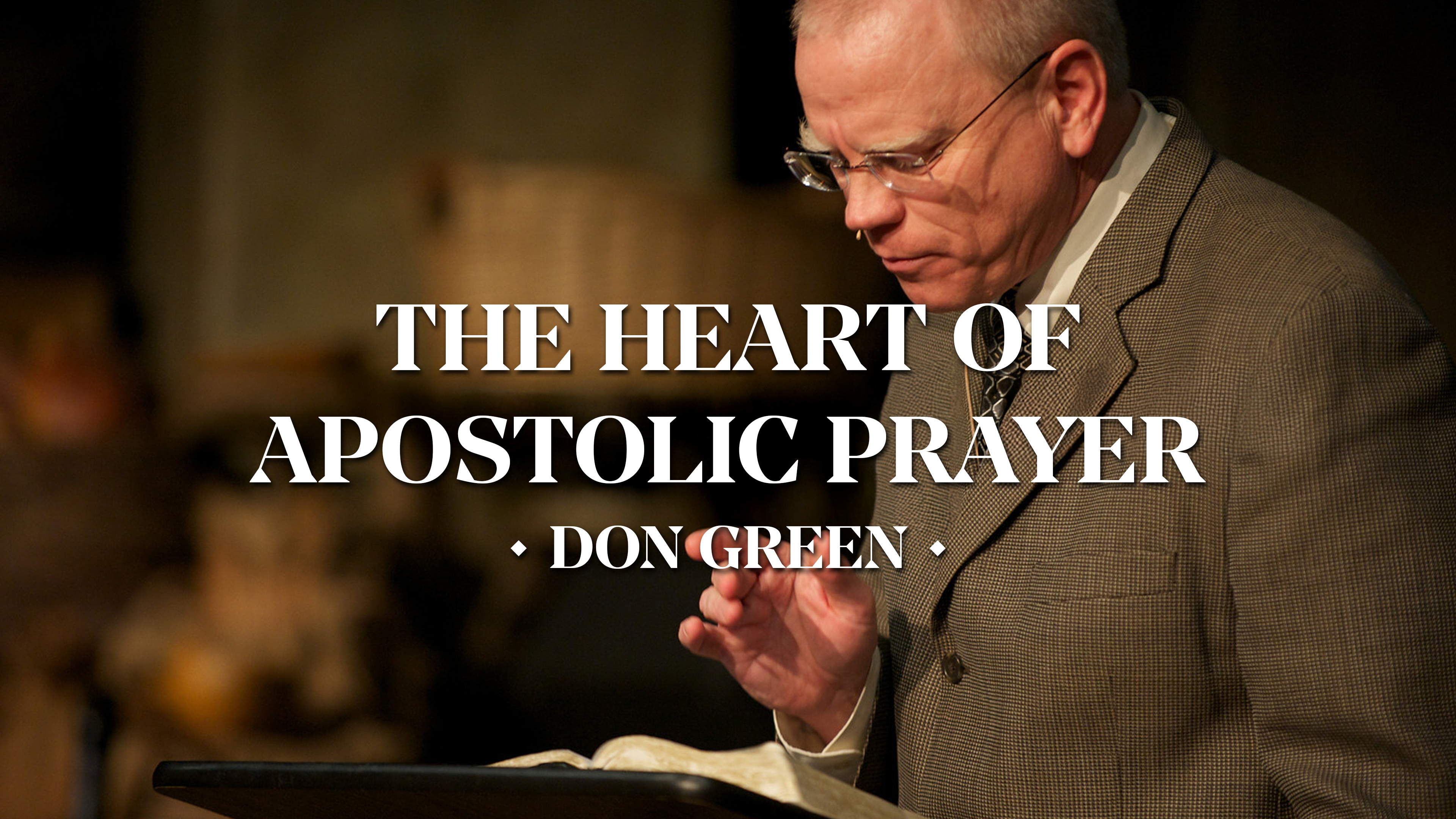 The Heart of Apostolic Prayer - Don Green