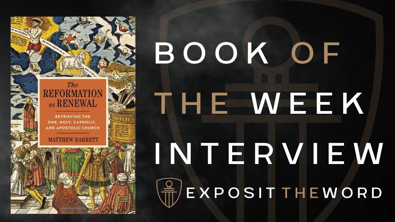 The Reformation Renewal - Matthew Barrett - Exposit the Word
