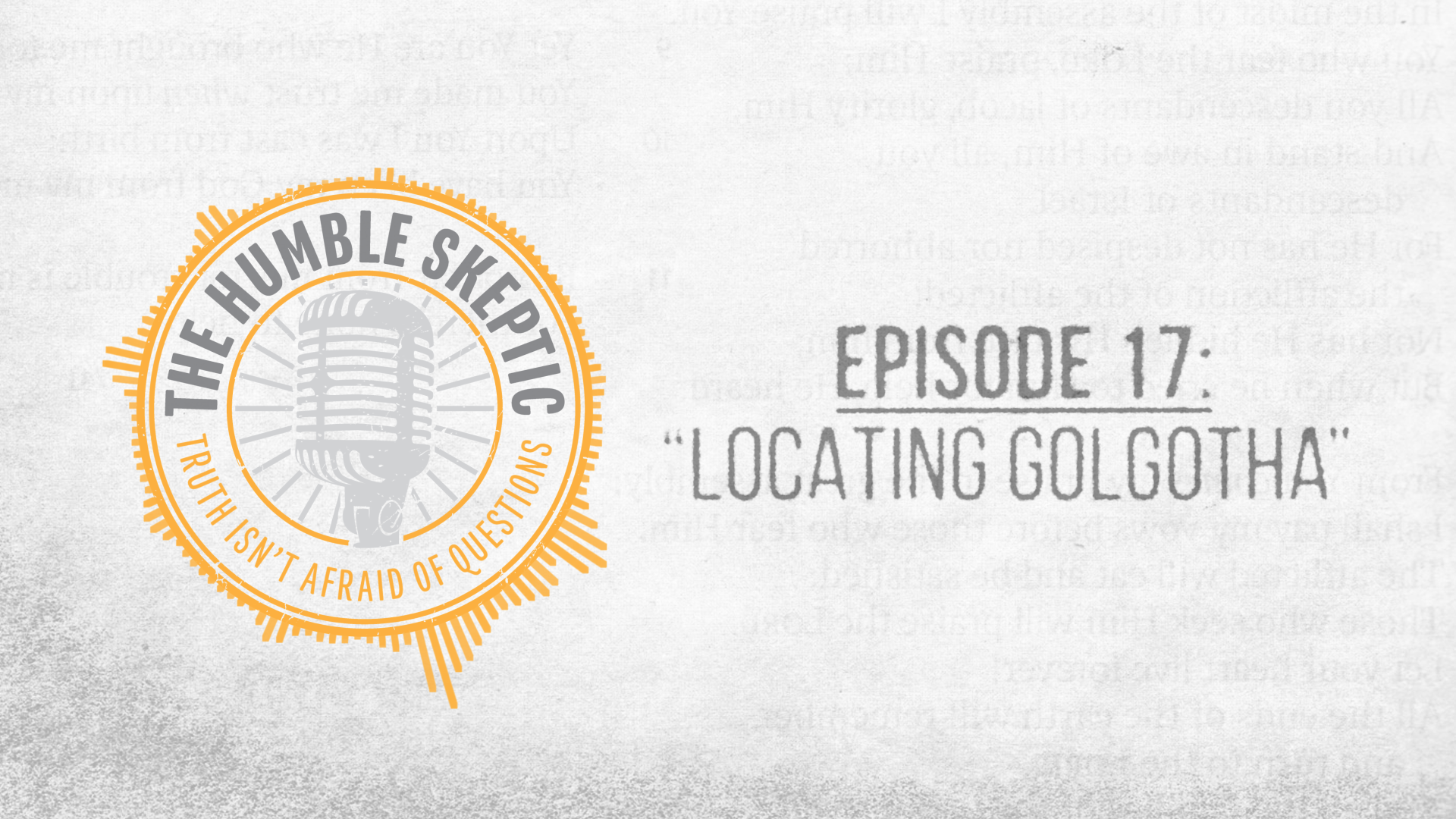 Locating Golgotha - E.17 - The Humble Skeptic Podcast