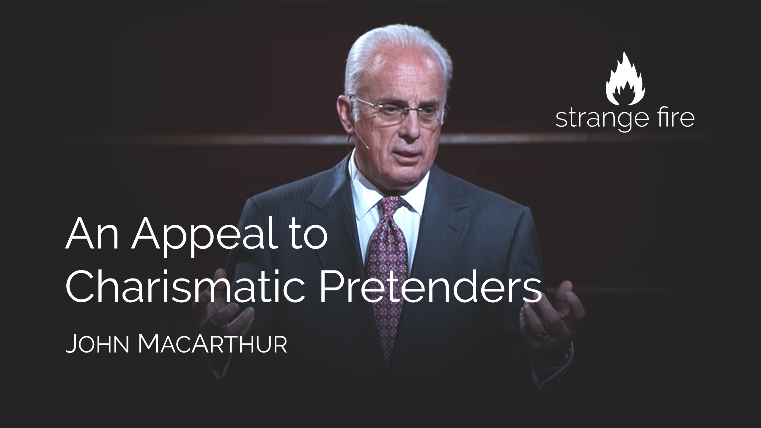 An Appeal to Charismatic Pretenders - John MacArthur