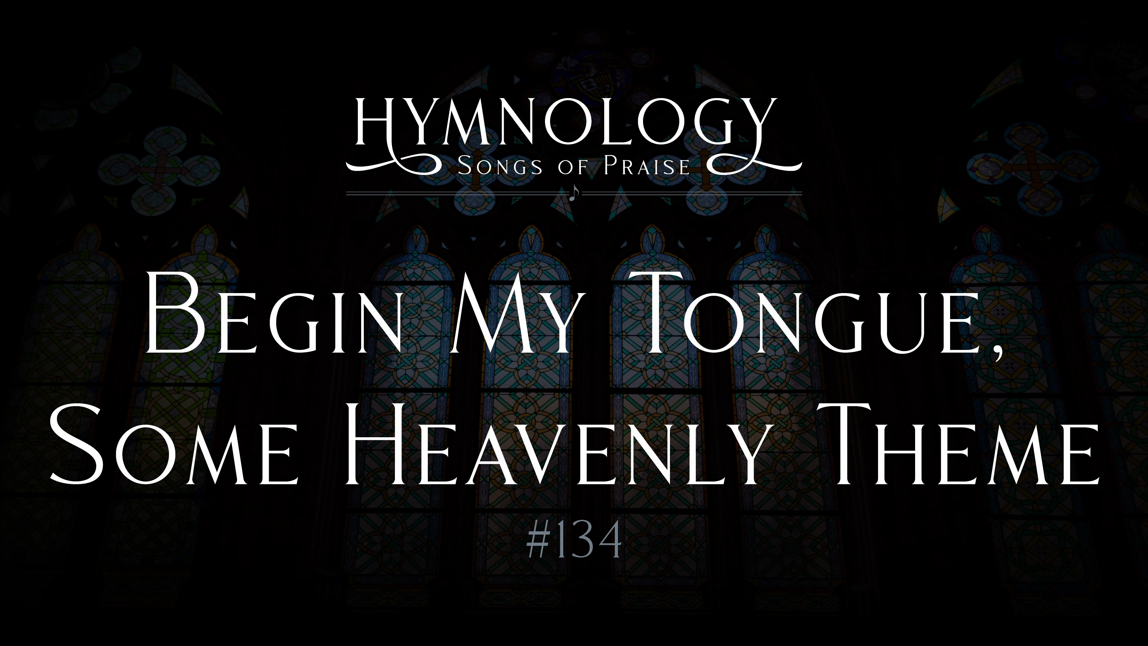 Begin My Tongue Some Heavenly Theme (Hymn #134) - S2:E2 - Hymnology