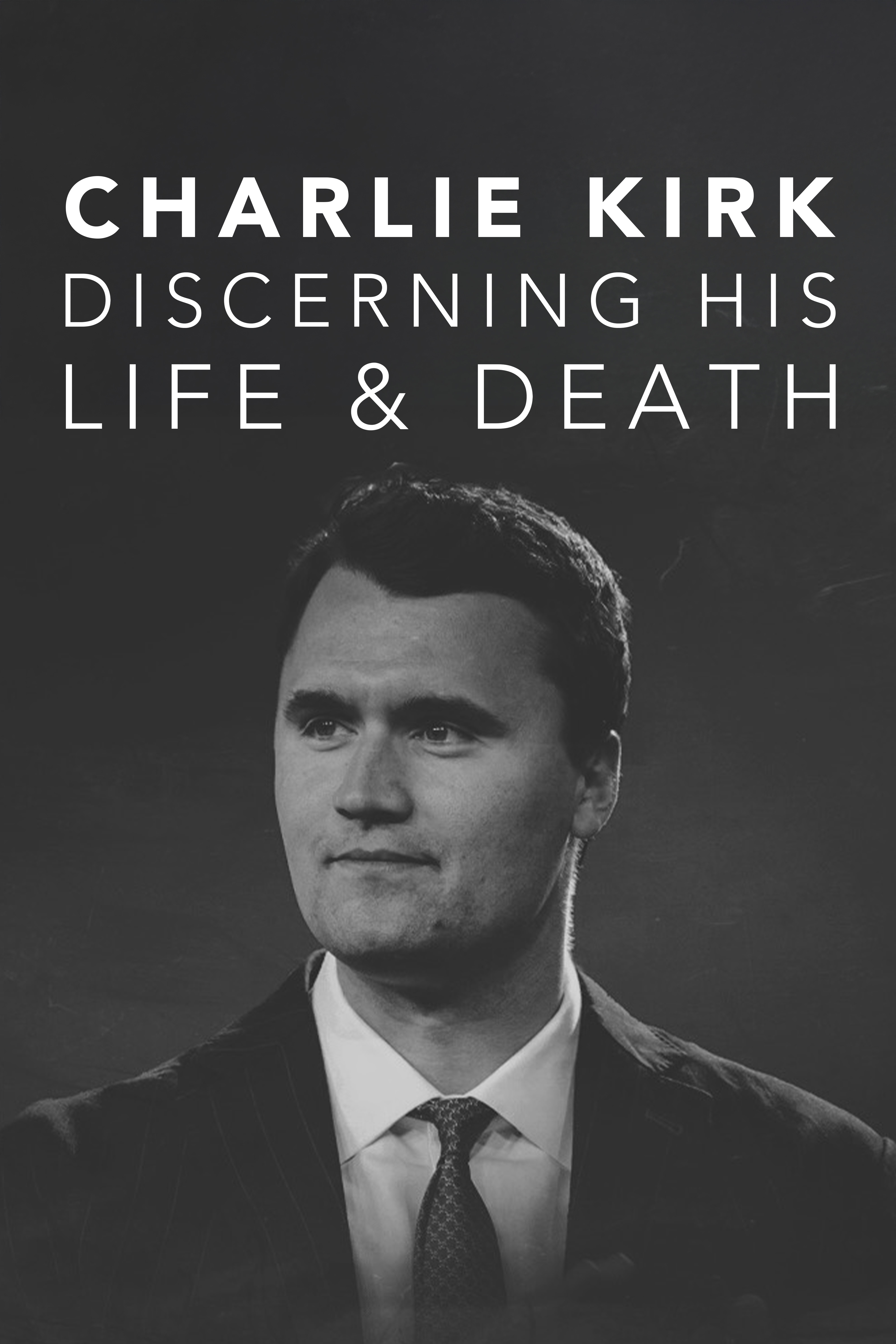 Charlie Kirk: Discerning His Life & Death