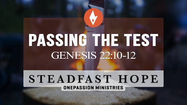 Passing the Test - Steadfast Hope - 4/12/24