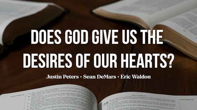Does God Want to Give Us the Desires of Our Hearts? - AG Roundtable