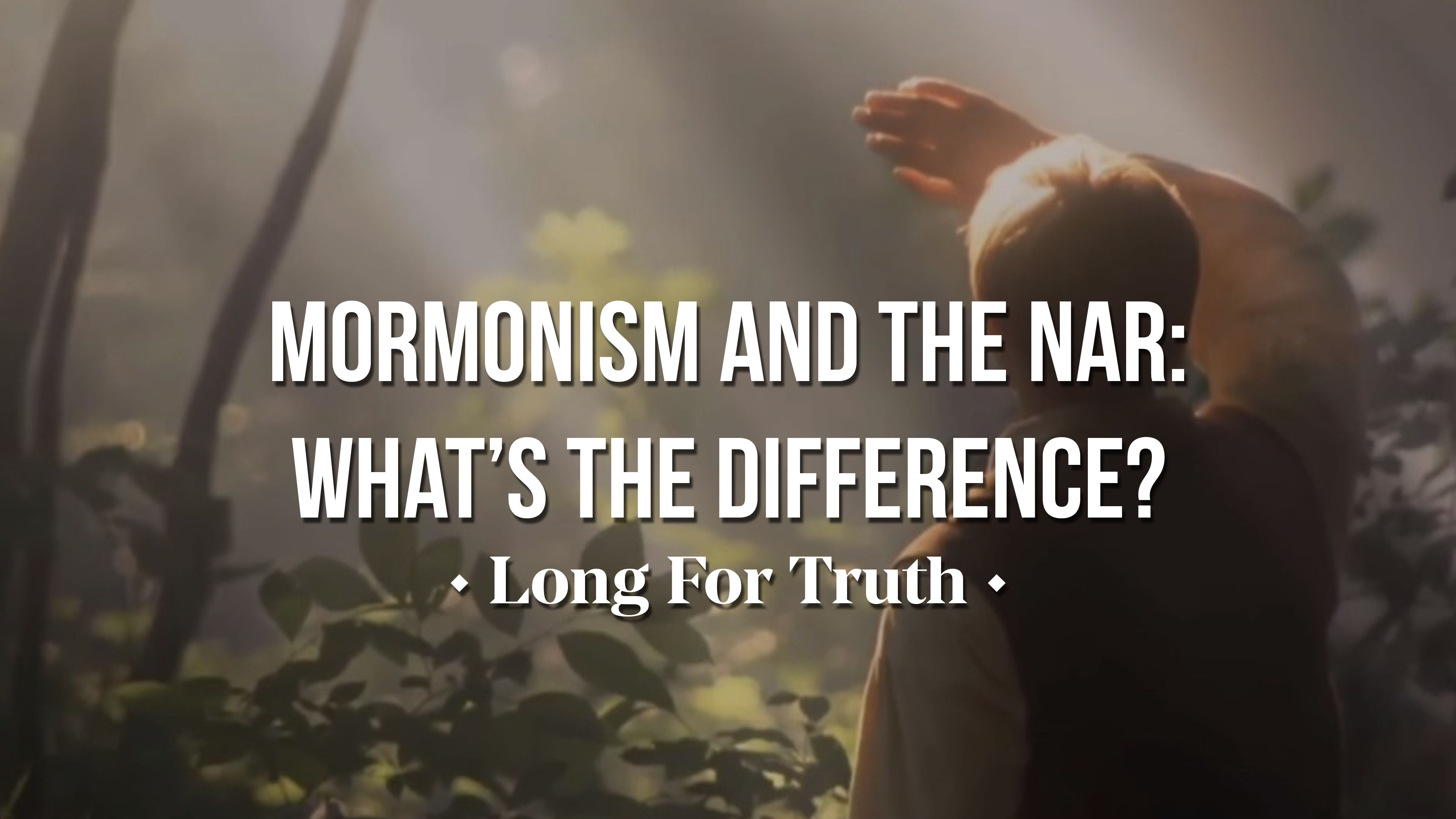 Mormonism and the NAR: What's the Difference? - Long for Truth 