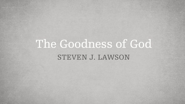 The Goodness of God - E.12 - The Attributes of God