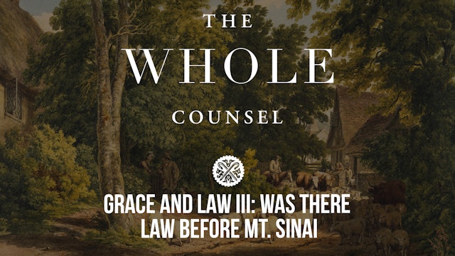 Grace and Law III: Was there Law before Mt. Sinai - The Whole Counsel