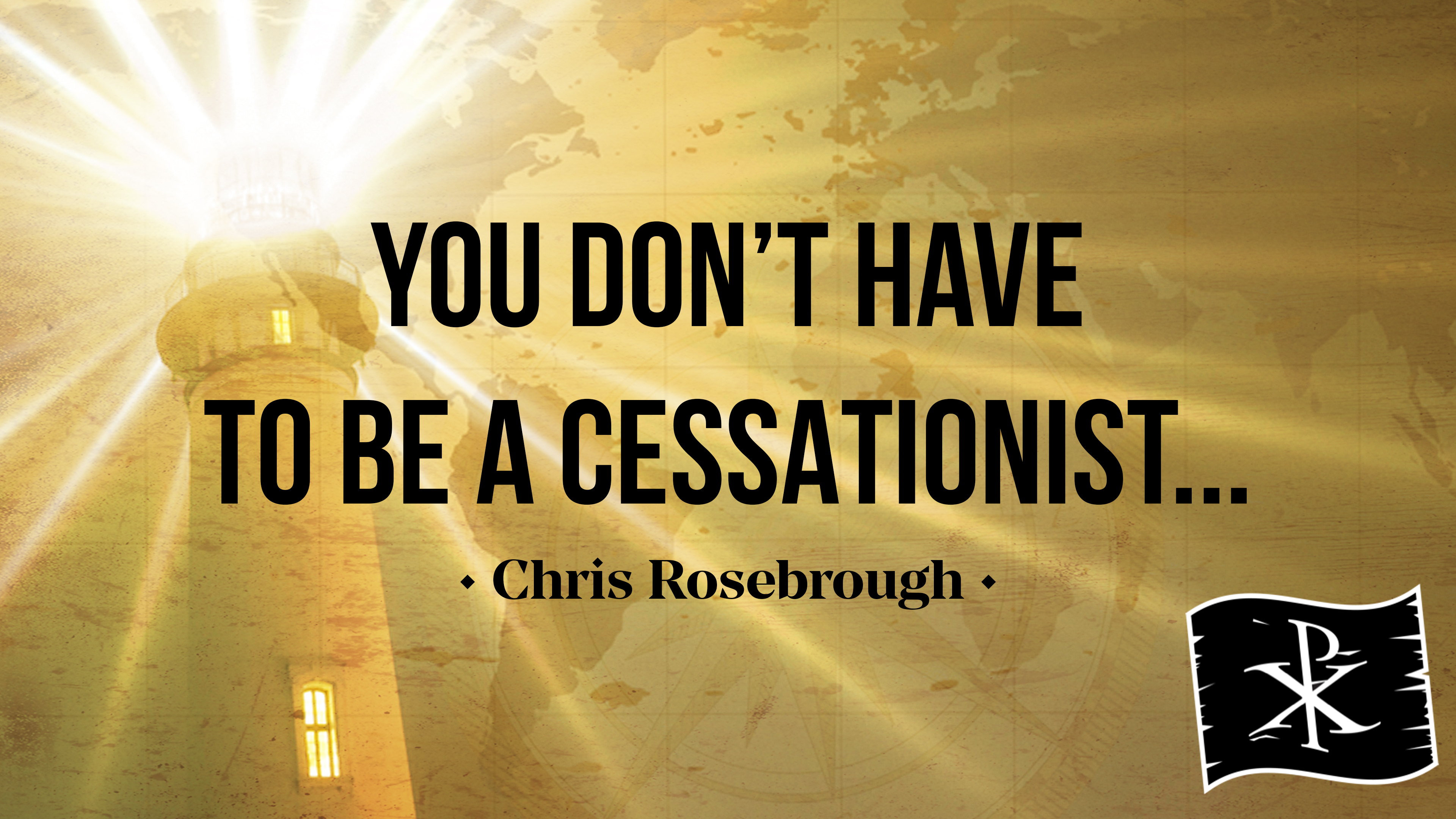 You Don't Have to Be a Cessationist - Chris Rosebrough