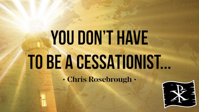 You Don't Have to Be a Cessationist - Chris Rosebrough