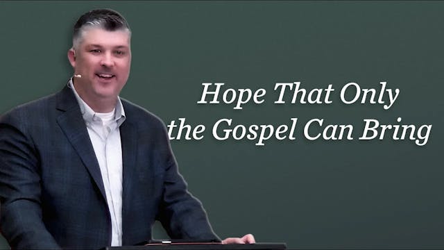 Hope That Only the Gospel Can Bring -...