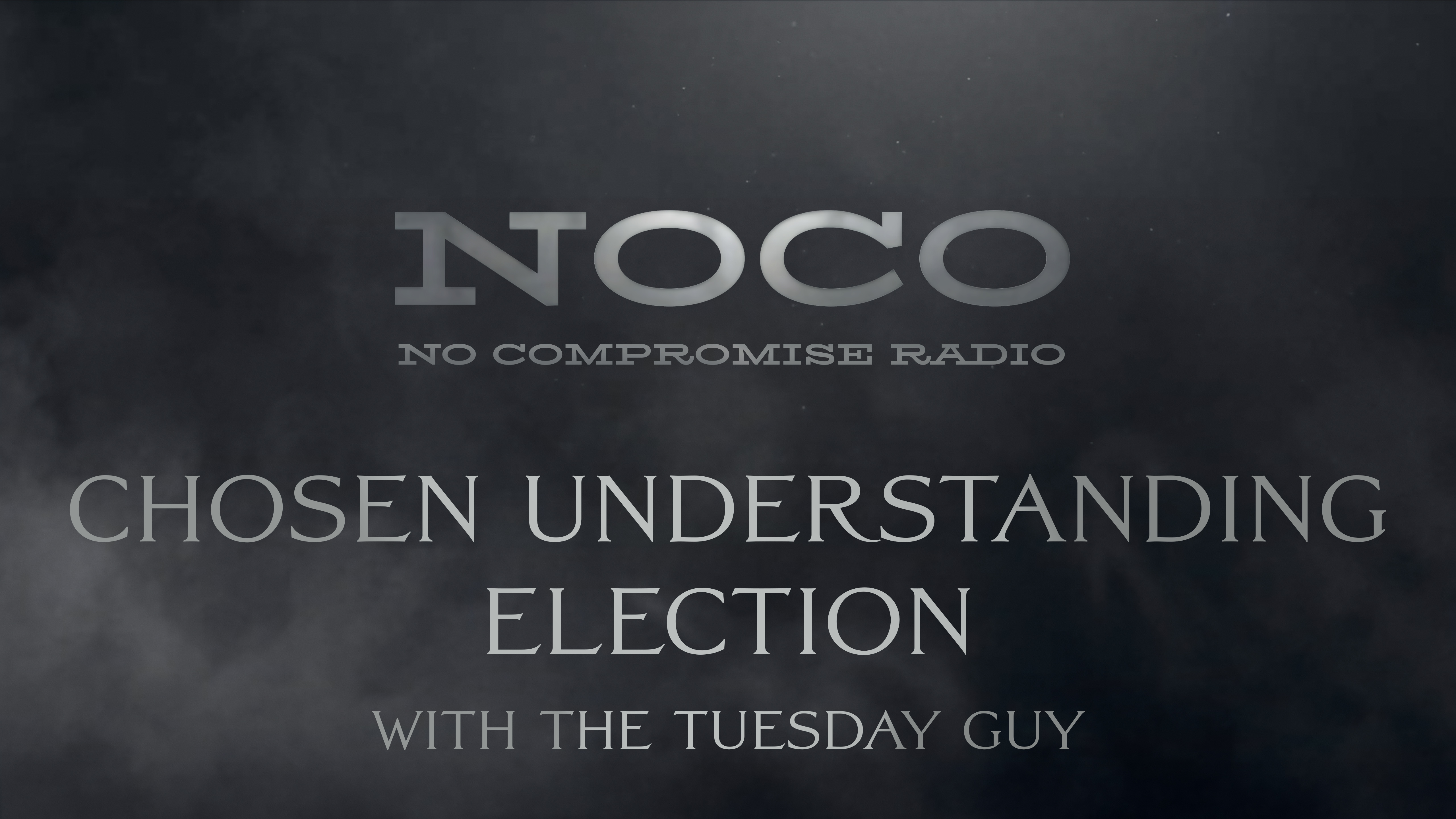 Chosen Understanding Election - E.12 - No Compromise Radio