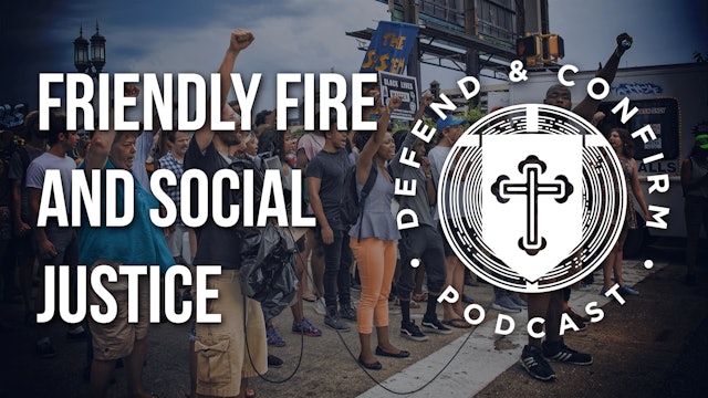 Friendly Fire & Social Justice - Defend and Confirm Podcast