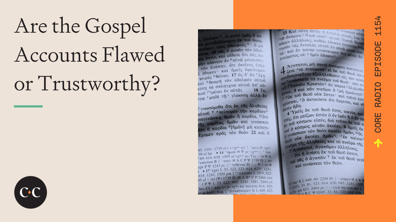 Are the Gospel Accounts Flawed or Trustworthy? - Core Live - 2/2/23