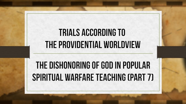 Trials According to Providential Worldview -P7-Dishonoring God/Spiritual Warfare